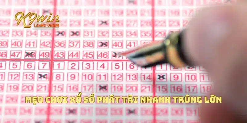 Mẹo chơi xổ số phát tài nhanh trúng lớn