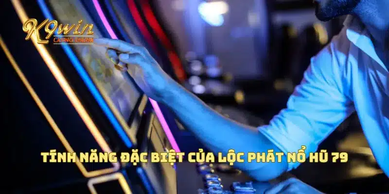 Tính năng đặc biệt của lộc phát nổ hũ 79