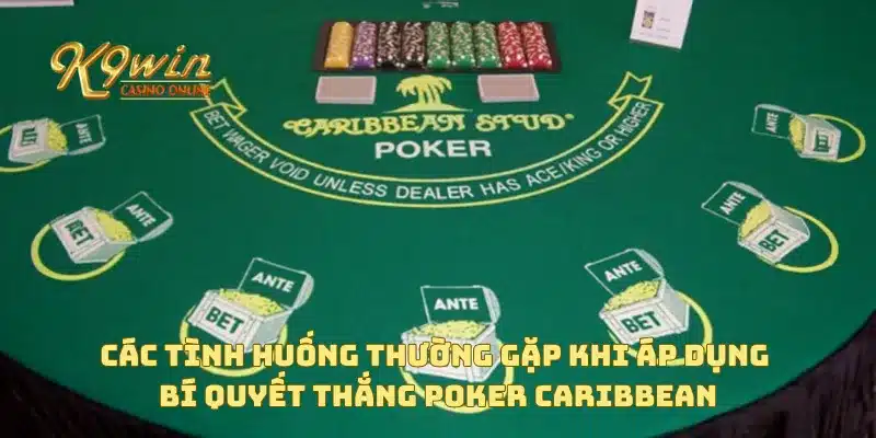 Bí quyết thắng poker Caribbean và chiến lược chơi thông minh 4 Các tình huống thường gặp khi áp dụng bí quyết thắng poker Caribbean