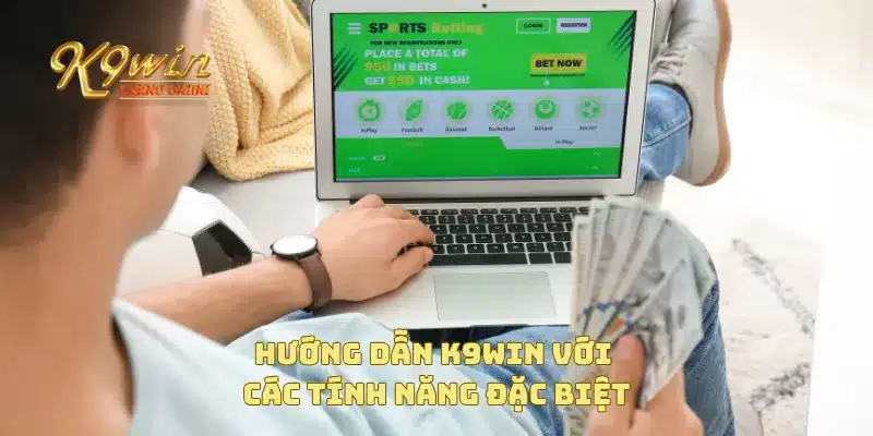 Hướng dẫn K9win với các tính năng đặc biệt