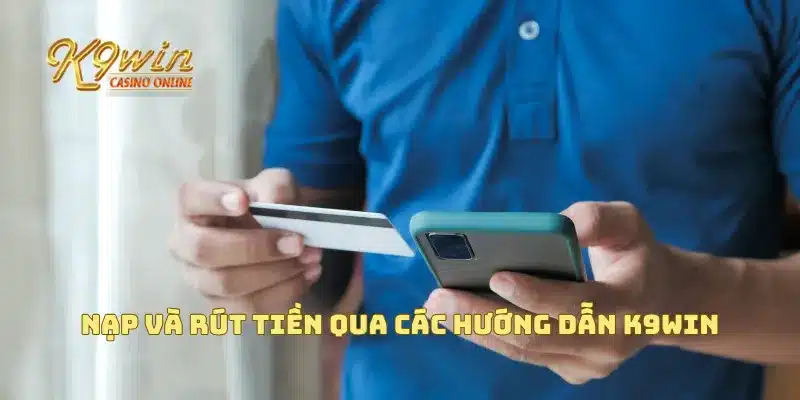 Nạp và rút tiền qua các hướng dẫn K9win