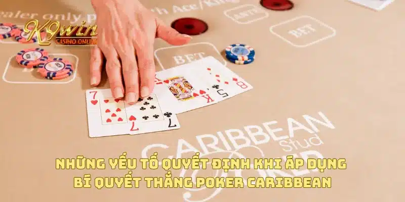Bí quyết thắng poker Caribbean và chiến lược chơi thông minh 3 Những yếu tố quyết định khi áp dụng bí quyết thắng poker Caribbean