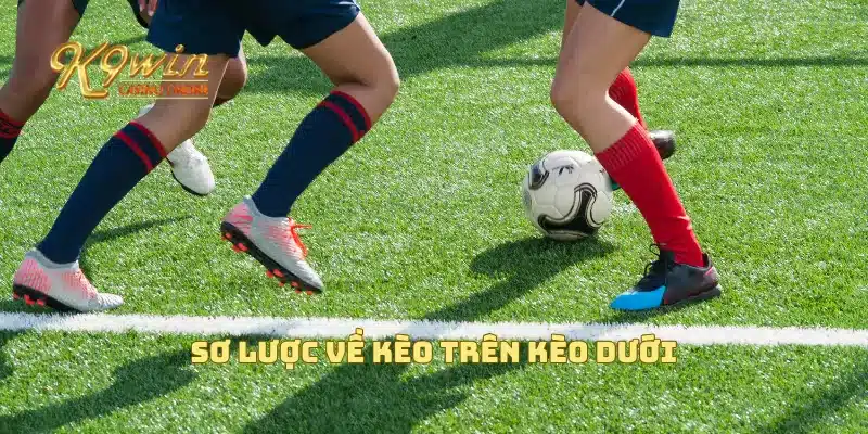 Sơ lược về kèo trên kèo dưới